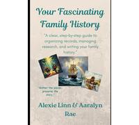 Your Fascinating Family History -- In 7 Eye-Opening Steps -- 2nd Edition -- Updated and Expanded: A clear, step by step guide to organizing records, ... research, and writing your family history: 3