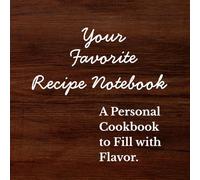Your Favorite Recipe blank Notebook: Your Kitchen, Your Story - A 60-Recipe Journal with 2 Pages Per Dish for Homemade Magic