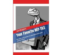 Your Favorite REP-TILE: The tales and travails of a pharmaceutical sales representative