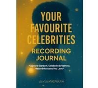 Your Favourite Celebrities Recording Journal: A Guided Path to Record, Reflect, and Celebrate the Stars You Love
