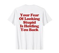 Your Fear Of Looking Stupid Is Holding You Back Camiseta