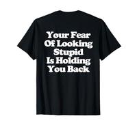 Your Fear Of Looking Stupid Is Holding You Back Camiseta