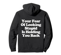Your Fear Of Looking Stupid Is Holding You Back Sudadera con Capucha