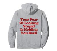 Your Fear Of Looking Stupid Is Holding You Back Sudadera con Capucha