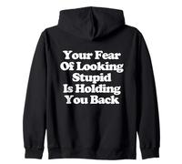 Your Fear Of Looking Stupid Is Holding You Back Sudadera con Capucha