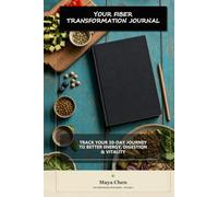 YOUR FIBER TRANSFORMATION JOURNAL: Track Your 30-Day Journey to Better Energy, Digestion & Vitality (The Fiber Revolution Series)
