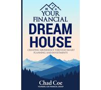 Your Financial Dream House: Creating Abundance Through Smart Planning and Investments: Creating Abundance Through Smart Planning and Investments
