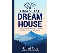 Your Financial Dream House: Creating Abundance Through Smart Planning and Investments: Creating Abundance Through Smart Planning and Investments