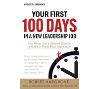 Your First 100 Days in a New Leadership Job: You Never Get a Second Chance to Make a Great First Impression