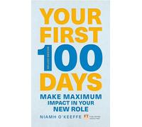 Your First 100 Days: Make maximum impact in your new role [Updated and Expanded] (Financial Times Series)