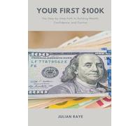 Your First $100k: The Step-by-Step Path to Building Wealth, Confidence, and Control