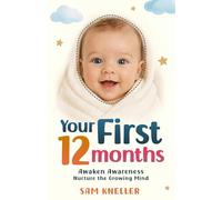 Your First 12 Months: Nurture the Growing Mind (Awaken Awareness)