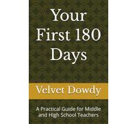 Your First 180 Days: A Practical Guide for Middle and High School Teacher