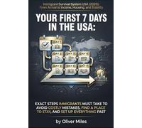 Your First 7 Days in the USA: Exact Steps Immigrants Must Take to Avoid Costly Mistakes, Find a Place to Stay, and Set Up Everything Fast (2026+ ... Arrival to Income, Housing, and Stability)