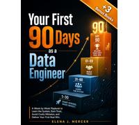 Your First 90 Days as a Data Engineer: A W y-Week Plan for Your New Role, from Day One to Your First Real Win