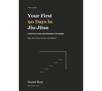 Your First 90 Days in Jiu-Jitsu: A Practical Guide and Workbook for Women