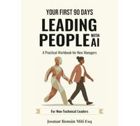 Your First 90 Days: Leading People with AI: A Practical Workbook for New Managers