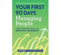Your First 90 Days Managing People: A New Manager's Guide to Impactful Leadership