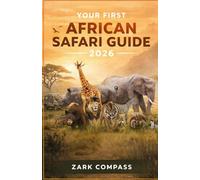 YOUR FIRST AFRICAN SAFARI GUIDE 2026: How to Plan the Perfect African Safari for Your Budget, Travel Style, and Wildlife Goals