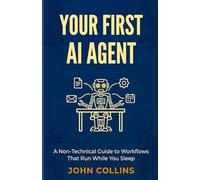 Your First AI Agent: A Non-Technical Guide to Workflows That Run While You Sleep (The AI Agent Series)