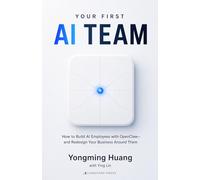 Your First AI Team: How to Build AI Employees with OpenClaw -and Redesign Your Business Around Them