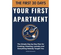 Your First Apartment: THE FIRST 30 DAYS - The Simple Day-by-Day Plan for Cooking, Cleaning, Laundry and Everything Nobody Taught You