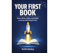 Your First Book: How to Write, Polish, and Publish on Amazon KDP using AI Tools