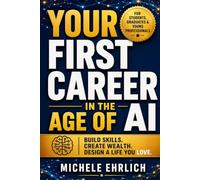 Your First Career in the Age of AI: How to Build Skills, Create Wealth, and Design a Life You Love