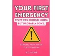 Your First Emergency - Stuff You Should Know, But Probably Don't: Staying Alive When It Hits the Fan