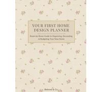 YOUR FIRST HOME DESIGN PLANNER: Room-by-Room Guide to Organizing, Decorating & Budgeting Your New Home