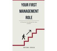 Your First Management Role: A Practical Handbook for New Leaders