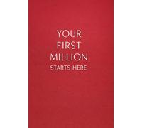 Your First Million Starts Here: The Blueprint to Change Your Life