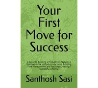 Your First Move for Success: A Guide to Building a Productive Lifestyle | A Practical Guide to Productivity, Habit Building, Time Management, and Focus for Creating a Successful Lifestyle