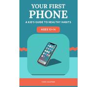 Your First Phone: A Kid's Guide to Healthy Habits