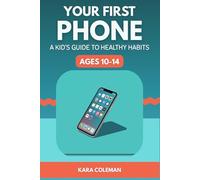 Your First Phone: A Kid's Guide to Healthy Habits (Healthy Screen Habits)