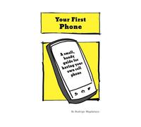 Your First Phone: A Small Handy Guide for Kids Getting Their First Cell Phone