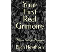 Your First Real Grimoire: Moon Spells for Beginners (The Witchcraft Foundation Series)