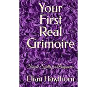 Your First Real Grimoire: Simple Spells for Beginners (The Witchcraft Foundation Series)