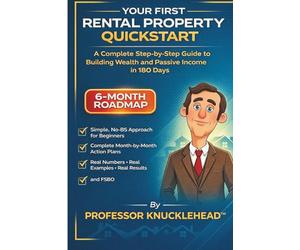 Your First Rental Property QuickStart: A Complete Step-by-Step Guide to Building Wealth and Passive Income in 180 Days