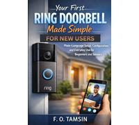 Your First Ring Doorbell Made Simple for New Users: Plain-Language Setup, Configuration, and Everyday Use for Beginners and Seniors