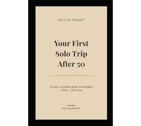 Your First Solo Trip After 50: A calm, confident guide to traveling alone - your way: 1 (Solo Lady Nomad™ Series)