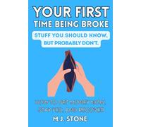 Your First Time Being Broke-Stuff You Should Know, But Probably Don’t: How to Get Money Now, Stay Fed, and Recover
