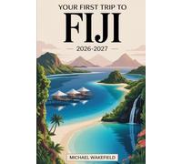Your First Trip to Fiji 2026 - 2027: Plan with Confidence Using This Guide to Nadi, Viti Levu, Denarau Island, the Mamanuca and Yasawa Islands, Coral Coast, Suva, resorts, reefs, and local life.