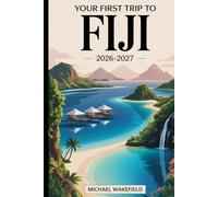 Your First Trip to Fiji 2026 - 2027: Plan with Confidence Using This Guide to Nadi, Viti Levu, Denarau Island, the Mamanuca and Yasawa Islands, Coral Coast, Suva, resorts, reefs, and local life.