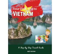 Your First Trip to Vietnam: A Step-by-Step Travel Guide