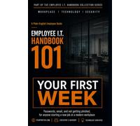 Your First Week: Passwords, email, and not getting phished, for anyone starting a new job at a modern workplace (Employee I.T. Handbook 101)