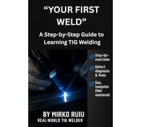 “YOUR FIRST WELD”: A Step-by-Step Guide to Learning TIG Welding