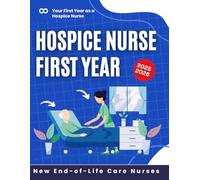 Your First Year as a Hospice Nurse: A Guide for New End-of-Life Care Nurses 2025-2026