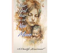 Your First Year as a New Mom: A Daily Journal