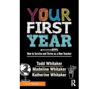 Your First Year: How to Survive and Thrive as a New Teacher